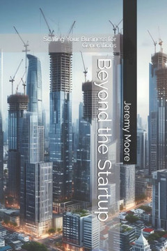 Beyond the Startup: Scaling Your Business for Generations