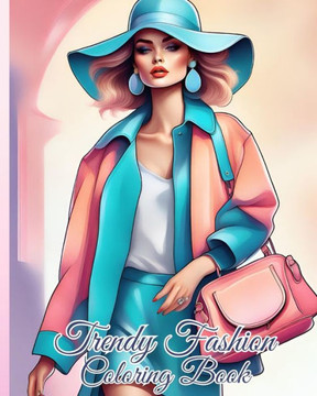 Trendy Fashion Coloring Book: Stylish and Trendy Fashion Coloring Pages for Women, Dresses Coloring Book Trendy Fashion Coloring Book: Stylish and Trendy Fashion Coloring Pages for Women, Dresses Coloring Book