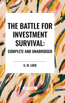 The Battle for Investment Survival: Complete and Unabridged by G. M. Loeb