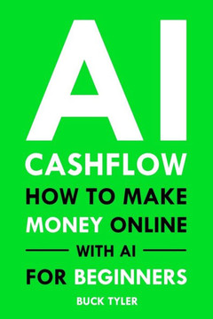 AI Cashflow: How to Make Money Online with AI for Beginners AI Cashflow: How to Make Money Online with AI for Beginners