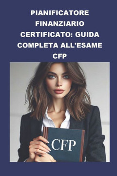 Pianificatore finanziario certificato: Guida completa all'esame CFP