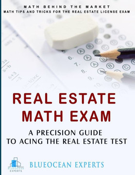 Real Estate Math Exam: A Precision Guide to Acing the Real Estate Test: Math Behind the Market: Math Tips and Tricks for the Real Estate Lice
