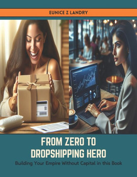 From Zero to Dropshipping Hero: Building Your Empire Without Capital in this Book