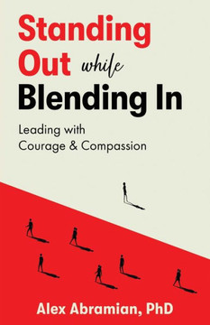 Standing Out, While Blending In: Leading with Courage & Compassion Standing Out, While Blending In: Leading with Courage & Compassion