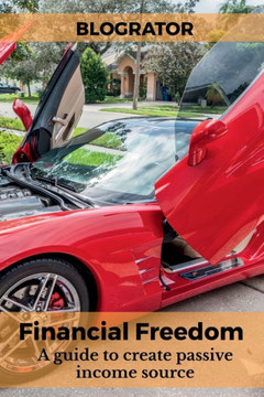 Financial Freedom: A guide to create passive income source