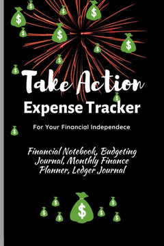 Take Action Expense Tracker: Financial Notebook, Budgeting Journal, Monthly Finance Planner, Ledger Journal, Expenses Ledger Journal Logbook, Budge