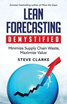 Lean Forecasting Demystified: Minimize Supply Chain Waste, Maximize Value