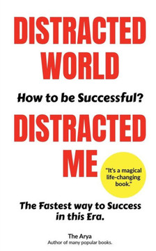 Distracted World - Distracted Me How to be Successful? Distracted World - Distracted Me How to be Successful?
