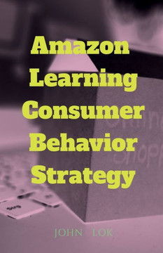 Amazon Learning Consumer Behavior Strategy Amazon Learning Consumer Behavior Strategy