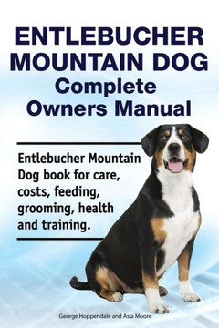 Entlebucher Mountain Dog Complete Owners Manual. Entlebucher Mountain Dog book for care, costs, feeding, grooming, health and training. Entlebucher Mountain Dog Complete Owners Manual. Entlebucher Mountain Dog book for care, costs, feeding, grooming, health and training.