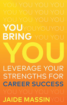 You Bring You: Leverage Your Strengths for Career Success