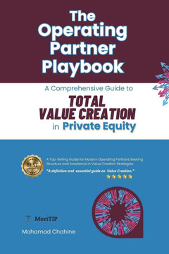 The Operating Partner Playbook: A Comprehensive Guide to Total Value Creation in Private Equity