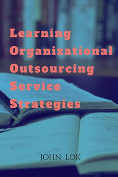 Learning Organizational Outsourcing Service Strategies Learning Organizational Outsourcing Service Strategies