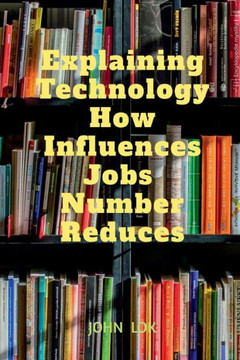 Explaining Technology How Influences Jobs Number Reduces Explaining Technology How Influences Jobs Number Reduces