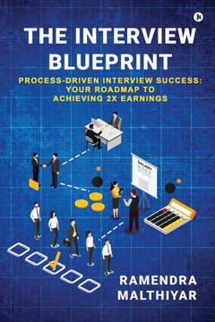 The Interview Blueprint: Process-Driven Interview Success: Your Roadmap to Achieving 2x Earnings
