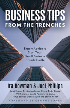 Business Tips From the Trenches: Expert Advice to Start Your Small Business or Side Hustle