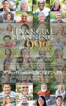 Financial Planning for the 99%: Financial Planning for Those Who Need it Most Financial Planning for the 99%: Financial Planning for Those Who Need it Most