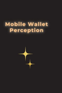 Mobile Wallet Perception Mobile Wallet Perception