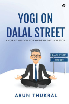 Yogi on Dalal Street: Ancient Wisdom for Modern Day Investor