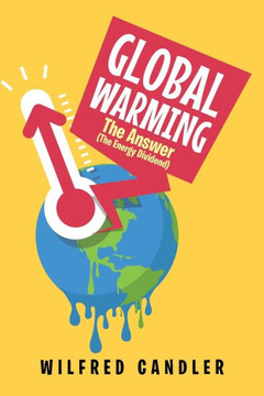 Global Warming: The Answer (The Energy DIvidend)