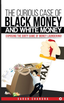 The Curious Case of Black Money and White Money: Exposing the Dirty Game of Money Laundering!