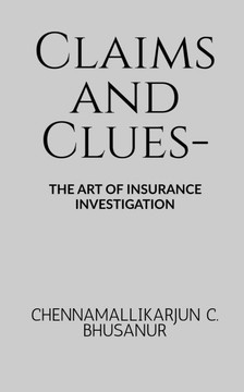 Claims and Clues-: The art of Insurance Investigation Claims and Clues-: The art of Insurance Investigation