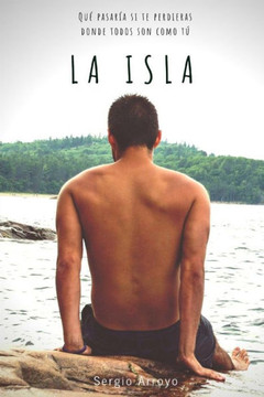 La Isla: Que pasaría si te perdieras donde todos son como tú (Spanish Edition)