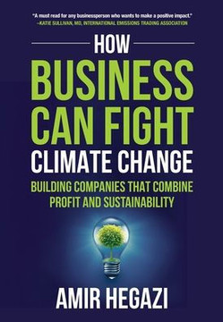 How Business Can Fight Climate Change: Building Companies that Combine Profit and Sustainability