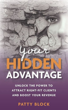Your Hidden Advantage: Unlock the Power to Attract Right-fit Clients and Boost Your Revenue