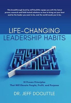 Life-Changing Leadership Habits: 10 Proven Principles That Will Elevate People, Profit, and Purpose Life-Changing Leadership Habits: 10 Proven Principles That Will Elevate People, Profit, and Purpose