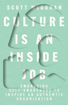 Culture Is an Inside Job: Embracing Self-Awareness to Inspire an Authentic Organization