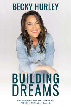 Building Dreams: Finding Personal and Financial Freedom Through Healing Building Dreams: Finding Personal and Financial Freedom Through Healing