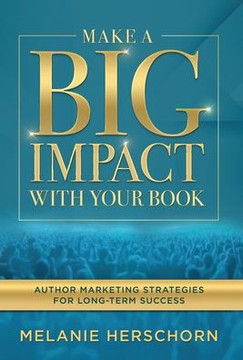 Make a Big Impact with Your Book: Author Marketing Strategies for Long-Term Success