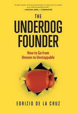 The Underdog Founder: How to Go From Unseen to Unstoppable
