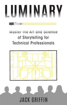 Luminary: Master the Art and Science of Storytelling for Technical Professionals