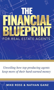 The Financial Blueprint for Real Estate Agents: Unveiling How Top Producing Agents Keep More of Their Hard Earned Money