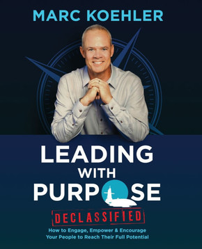 Leading with Purpose: How to Engage, Empower & Encourage Your People to Reach Their Full Potential