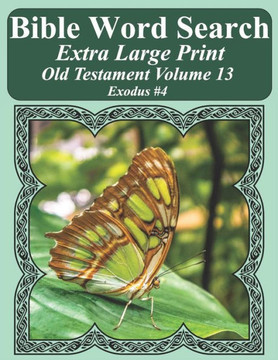 Bible Word Search Extra Large Print Old Testament Volume 13: Exodus #4 (Bible Word Search Puzzles For Adults Jumbo Print Butterfly Edition)