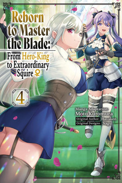Reborn to Master the Blade: From Hero-King to Extraordinary Squire?, Vol. 4 (Manga): Volume 4 Reborn to Master the Blade: From Hero-King to Extraordinary Squire?, Vol. 4 (Manga): Volume 4