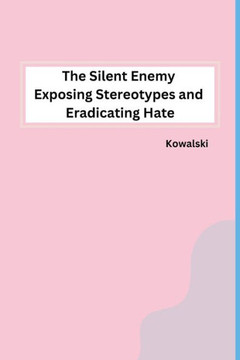 The Silent Enemy Exposing Stereotypes and Eradicating Hate