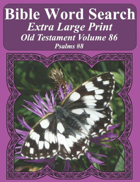 Bible Word Search Extra Large Print Old Testament Volume 86: Psalms #8 (Bible Word Search Puzzles For Adults Jumbo Print Butterfly Edition)