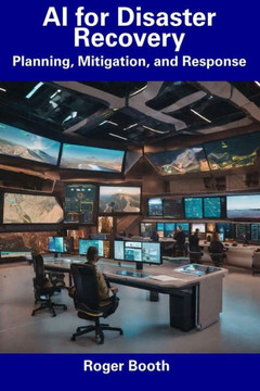 AI for Disaster Recovery: Planning, Mitigation, and Response AI for Disaster Recovery: Planning, Mitigation, and Response