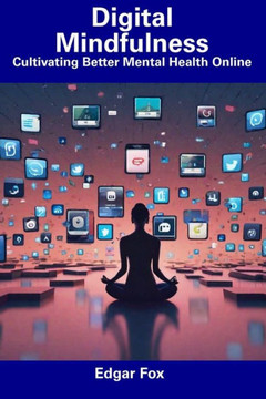 Digital Mindfulness: Cultivating Better Mental Health Online