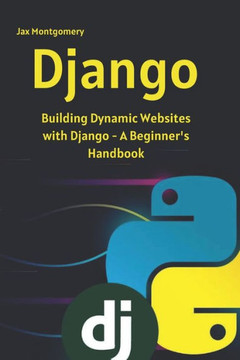 Django: Building Dynamic Websites with Django - A Beginner_s Handbook