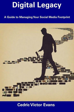 Digital Legacy: A Guide to Managing Your Social Media Footprint
