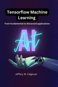 Tensorflow Machine Learning: From Fundamental to Advanced Applications