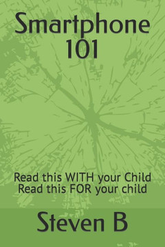 Smartphone 101: Read this WITH your Child Read this FOR your child