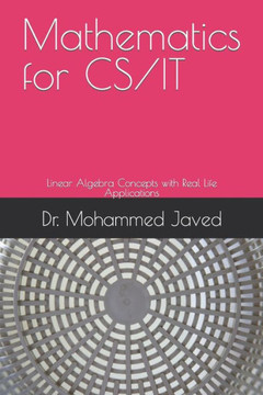Mathematics for CS / IT: Linear Algebra Concepts with Real Life Applications
