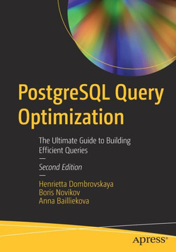PostgreSQL Query Optimization: The Ultimate Guide to Building Efficient Queries PostgreSQL Query Optimization: The Ultimate Guide to Building Efficient Queries