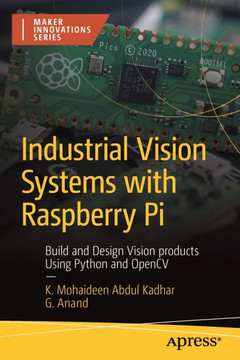 Industrial Vision Systems with Raspberry Pi: Build and Design Vision Products Using Python and Opencv